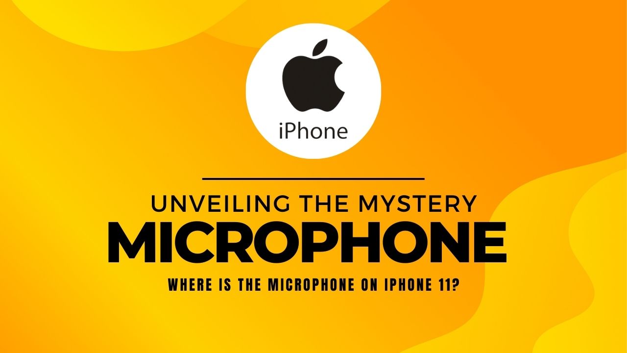 Unveiling the Mystery: Where Is the Microphone on iPhone 11?