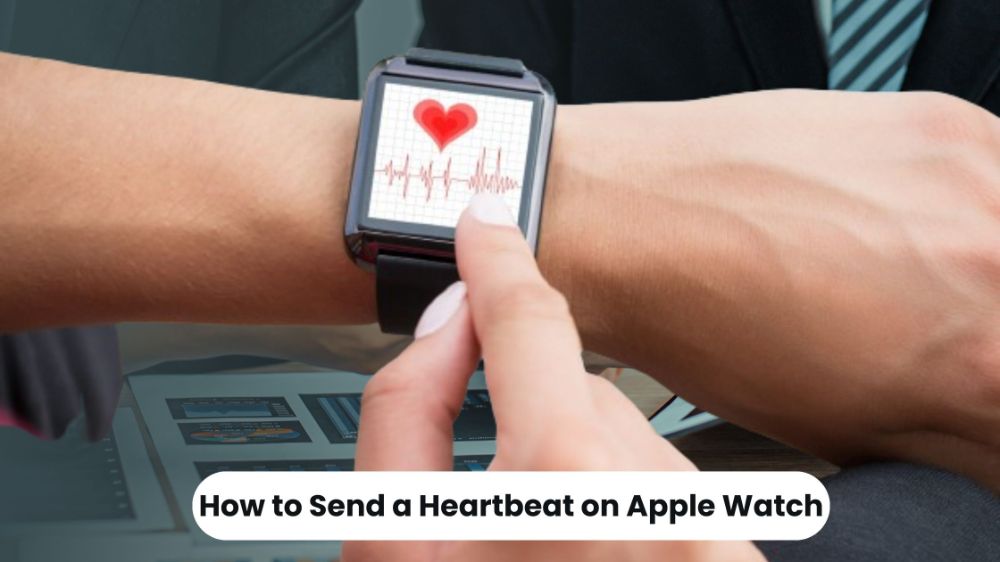 How to Send a Heartbeat on Apple Watch with Ease