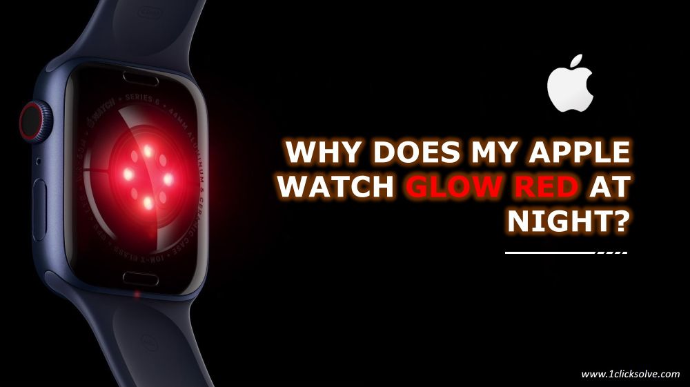 Detailed explanation Of Why Does My Apple Watch Glow Red at Night?