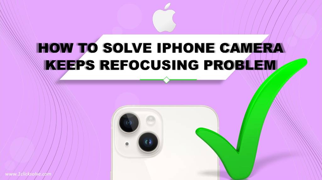 How to Solve iPhone Camera Keeps Refocusing Problem