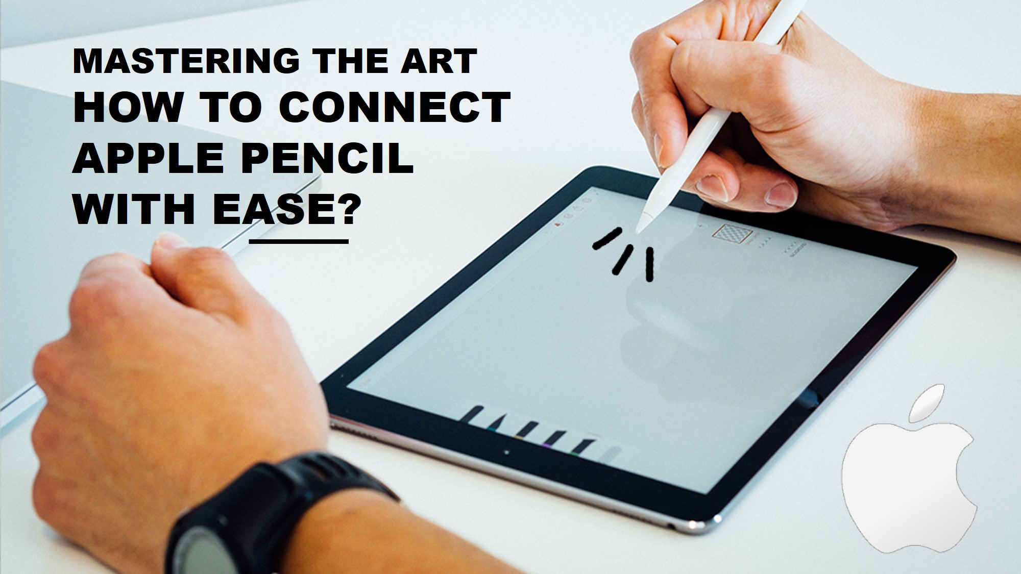 Mastering the Art: How to Connect Apple Pencil with Ease