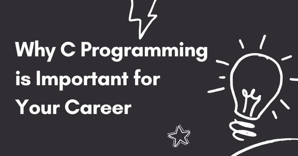 Why C Programming is Crucial for Your Coding Career